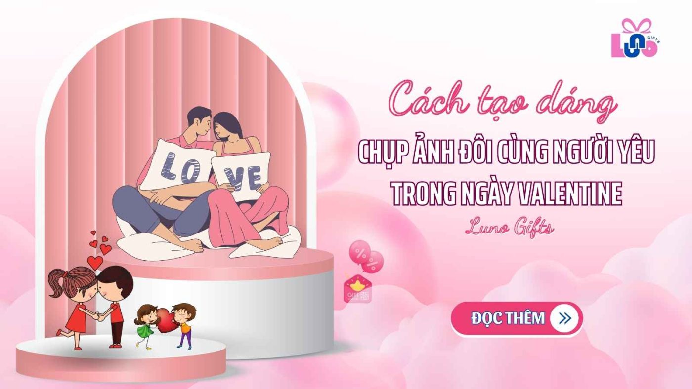 Chụp ảnh đôi cùng người yêu trong ngày Valentine