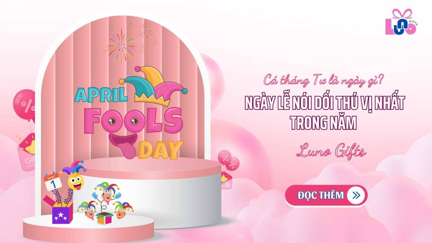 Cá tháng Tư là ngày gì? Ngày lễ nói dối thú vị nhất trong năm