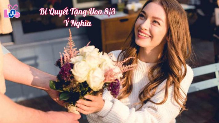Bí quyết tặng hoa 8/3 ý nghĩa